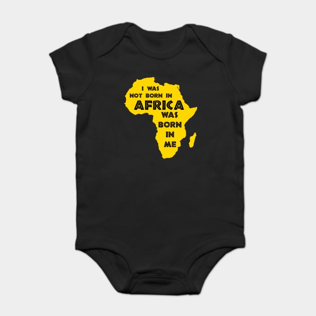 I Was Not Born In Africa, Africa Was Born In Me, Black History, Africa, African American Baby Bodysuit by UrbanLifeApparel
